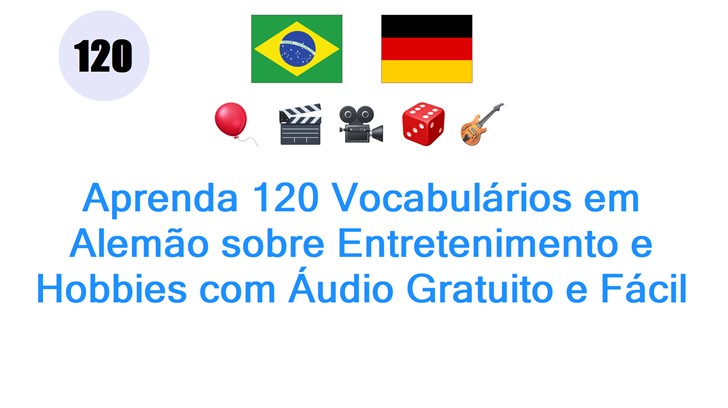 Aprenda 120 Vocabulários em Alemão sobre Entretenimento e Hobbies com Áudio Gratuito e Fácil